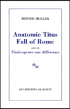 Heiner Müller - Anatomie Titus Fall Of Rome Suivi De Shakespeare Une Difference.