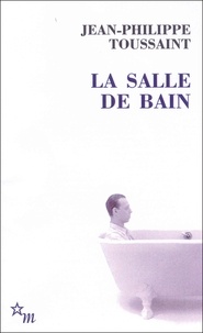 Jean-Philippe Toussaint - La Salle de bain - Suivi de Le jour où j'ai rencontré Jérôme Lindon.