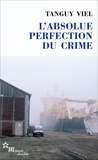 Tanguy Viel - L'absolue perfection du crime.