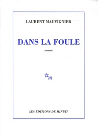 Laurent Mauvignier - Dans la foule.