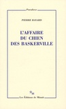 Pierre Bayard - L'affaire du chien des Baskerville.