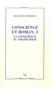 Jean-Louis Chrétien - Conscience et roman - Volume 1, La conscience au grand jour.