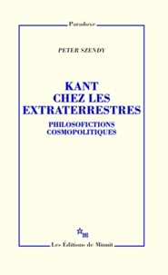 Peter Szendy - Kant chez les extraterrestres - Philosofictions cosmopolitiques.