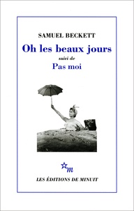 Samuel Beckett - Oh les beaux jours. (suivi de) Pas moi - [Paris, Odéon-Théâtre de France, 21 octobre 1963], [Paris, Théâtre d'Orsay, 8 avril 1975].