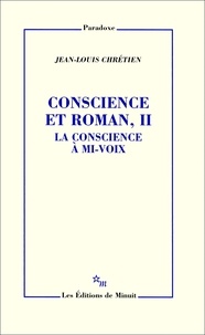 Jean-Louis Chrétien - Conscience et roman - Tome 2, La conscience à mi-voix.