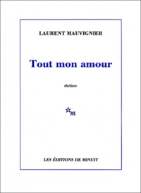 Laurent Mauvignier - Tout mon amour.