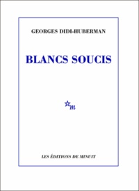 Georges Didi-Huberman - Blancs soucis.