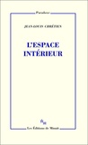 Jean-Louis Chrétien - L'espace intérieur.