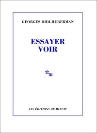Georges Didi-Huberman - Essayer voir.