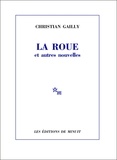 Christian Gailly - Le roue et autres nouvelles.