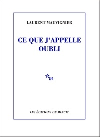 Laurent Mauvignier - Ce que j'appelle oubli.