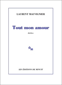 Laurent Mauvignier - Tout mon amour.