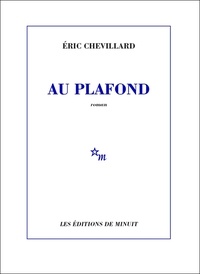 Eric Chevillard - Au plafond.