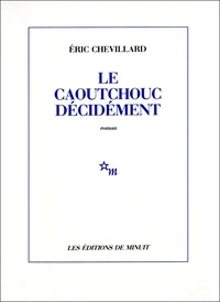 Eric Chevillard - Le caoutchouc décidément.