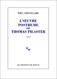 Eric Chevillard - L'oeuvre posthume de Thomas Pilaster.
