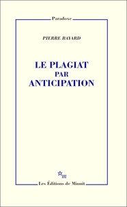 Pierre Bayard - Le plagiat par anticipation.