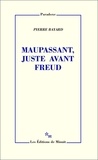 Pierre Bayard - Maupassant, juste avant Freud.