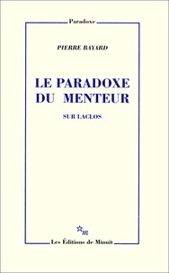 Pierre Bayard - Le paradoxe du menteur - Sur Laclos.
