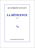 Jean-Philippe Toussaint - La Réticence.