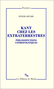 Peter Szendy - Kant chez les extraterrestres - Philosofictions cosmopolitiques.
