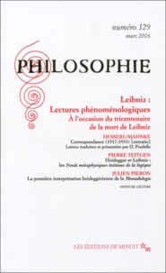 Dominique Pradelle - Philosophie N° 129, Mars 2016 : Leibniz : lectures phénoménologiques - A l'occasion du tricentenaire de la mort de Leibniz.