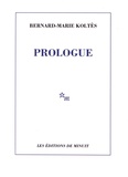 Bernard-Marie Koltès - Prologue et autres textes.