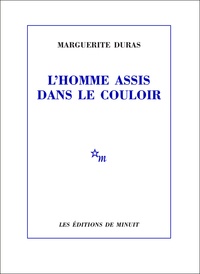 Marguerite Duras - L'Homme assis dans le couloir.