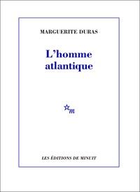 Marguerite Duras - L'Homme atlantique.