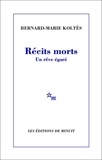 Bernard-Marie Koltès - Récits morts - Un rêve égaré.