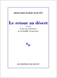 Bernard-Marie Koltès - Le retour au désert - Suivi de Cent ans d'histoire de la famille Serpenoise.