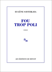 Eugène Savitzkaya - Fou trop poli.