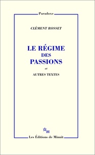 Clément Rosset - Le régime des passions et autres textes.