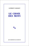 Clément Rosset - Le choix des mots. suivi de La joie et son paradoxe.