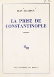 Jean Ricardou - La prise de Constantinople.