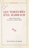 Robert Merle et Henri Alleg - Les torturés d'El Harrach.