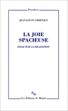 Jean-Louis Chrétien - La joie spacieuse - Essai sur la dilatation.