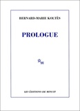 Bernard-Marie Koltès - Prologue et autres textes.