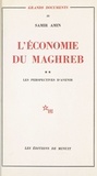 Samir Amin - L'économie du Maghreb (2) : Les perspectives d'avenir.