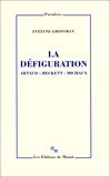 Evelyne Grossman - La défiguration - Artaud, Beckett, Michaux.