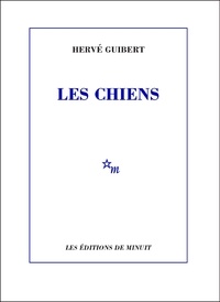 Hervé Guibert - Les chiens.