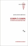 Jean-Louis Chrétien - CORPS A CORPS. - A l'écoute de l'oeuvre d'art.
