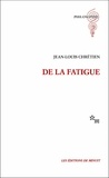 Jean-Louis Chrétien - De la fatigue.