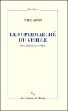 Peter Szendy - Le supermarché du visible - Essai d'iconomie.