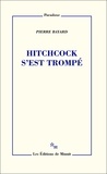 Pierre Bayard - Hitchcock s'est trompé - "Fenêtre sur cour", contre-enquête.