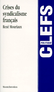 René Mouriaux - Crises du syndicalisme français.