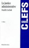 Danièle Lochak - La Justice Administrative. 3eme Edition.