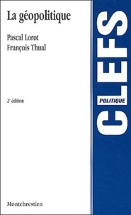 François Thual et Pascal Lorot - La Geopolitique. 2eme Edition.