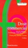 François-Xavier Lucas - Droit Commercial. Actes De Commerce, Commercants, Fonds De Commerce, 2eme Edition.