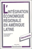Caroline Teanor et Luiz Olavo Baptista - L'Integration Economique Regionale En Amerique Latine.