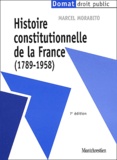 Marcel Morabito - Histoire Constitutionnelle De La France (1789-1958). 7eme Edition.